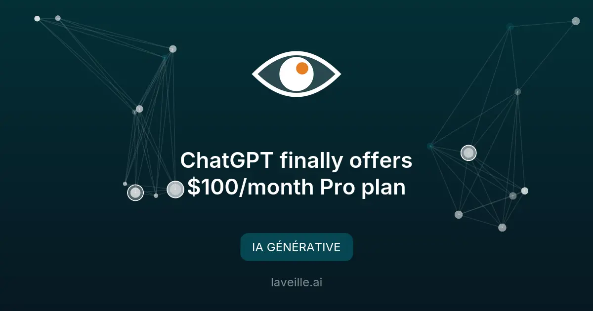 OpenAI lance un plan Pro ChatGPT à 100$/mois