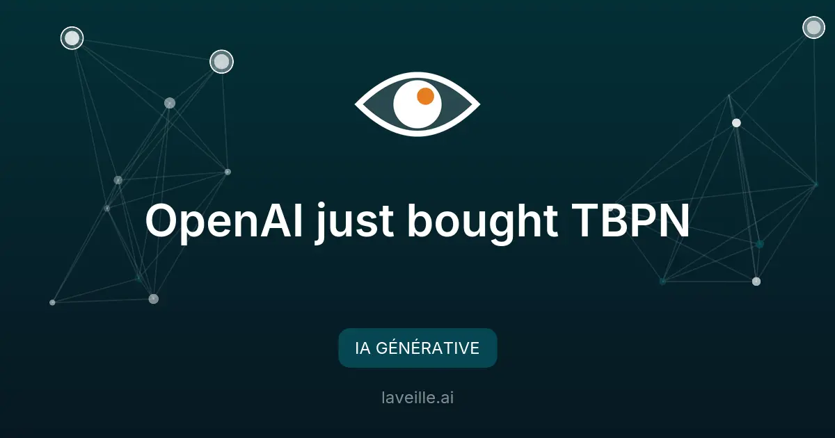 OpenAI acquiert TBPN pour booster la conversation sur l'IA