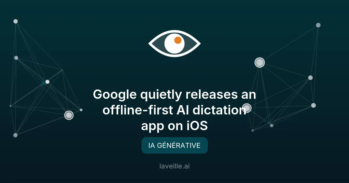 Google lance une app de dictation IA hors ligne sur iOS
